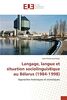 Langage, langue et situation sociolinguistique au Bélarus (1984-1998): Approches historiques et statistiques