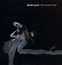 David Lynch: The Unified Field: The Unified Field