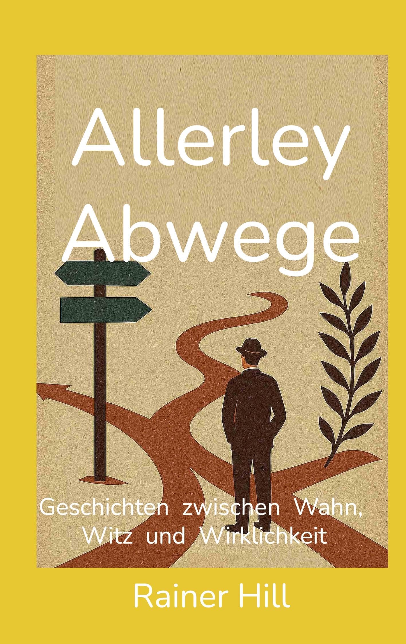 Allerley Abwege: Geschichten zwischen Wahn, Witz und Wirklichkeit