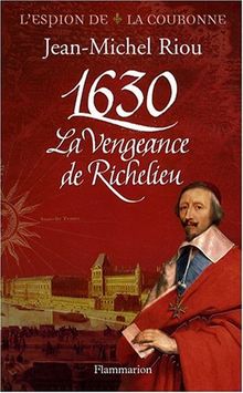 L'espion de la couronne. 1630, la vengeance de Richelieu