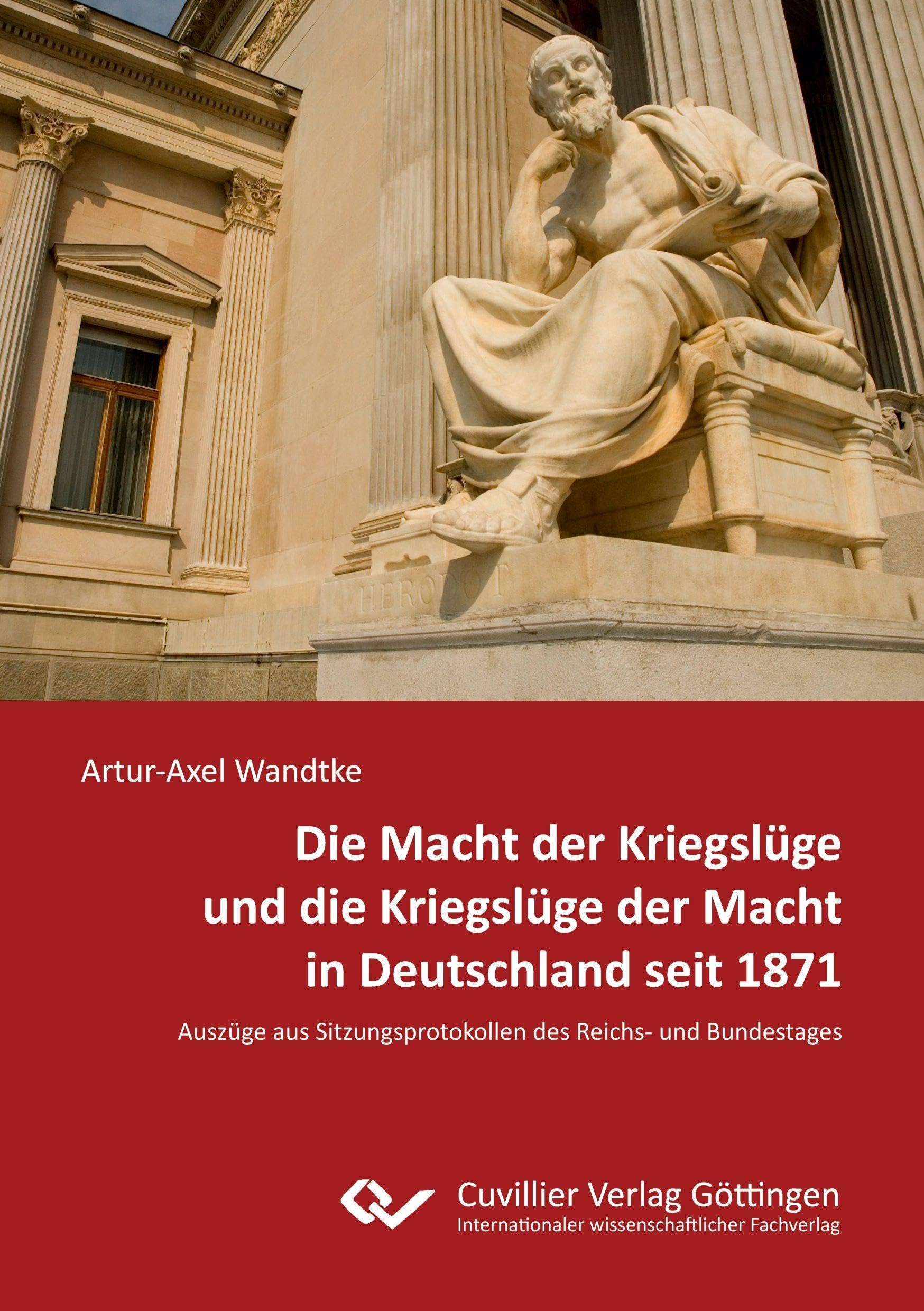Die Macht der Kriegslüge und die Kriegslüge der Macht in Deutschland seit 1871. Auszüge aus Sitzungsprotokollen des Reichs- und Bundestages