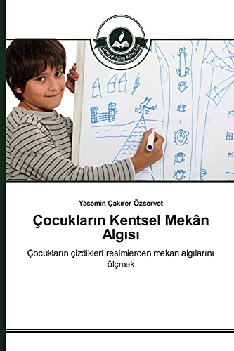 Çocukların Kentsel Mekân Algısı: Çocukların çizdikleri resimlerden mekan algılarını ölçmek: Çocuklarin çizdikleri resimlerden mekan algilarini ölçmek