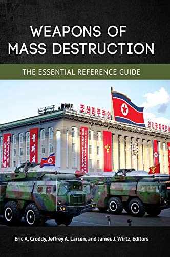 Weapons of Mass Destruction: The Essential Reference Guide