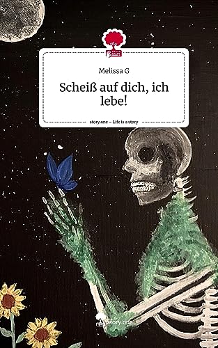Scheiß auf dich, ich lebe!. Life is a Story - story.one