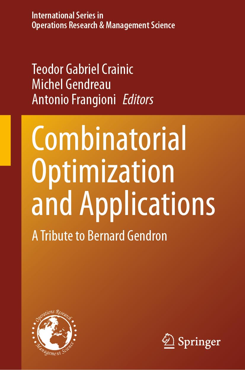 Combinatorial Optimization and Applications: A Tribute to Bernard Gendron (International Series in Operations Research & Management Science, 358, Band 358)