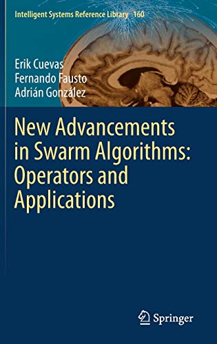 New Advancements in Swarm Algorithms: Operators and Applications (Intelligent Systems Reference Library, 160, Band 160)
