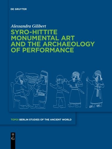 Syro-Hittite Monumental Art and the Archaeology of Performance: The Stone Reliefs at Carchemish and Zincirli in the Earlier First Millennium BCE ... - Berliner Studien der Alten Welt, Band 2)