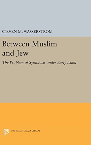 Between Muslim and Jew: The Problem of Symbiosis under Early Islam (Princeton Legacy Library)