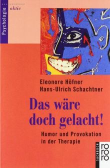 Das wäre doch gelacht!: Humor und Provokation in der Therapie