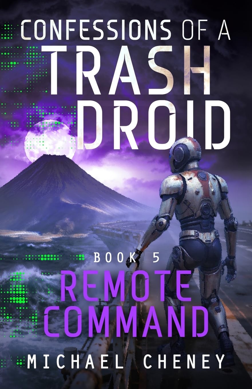 Confessions of a Trash Droid: Remote Command: Book 5 (Confessions of a Trash Droid – a sci fi adventure thriller for adults who love robot fiction)