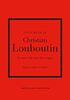 The Little Book of Christian Louboutin: The Story of the Iconic Shoe Designer (Little Books of Fashion)
