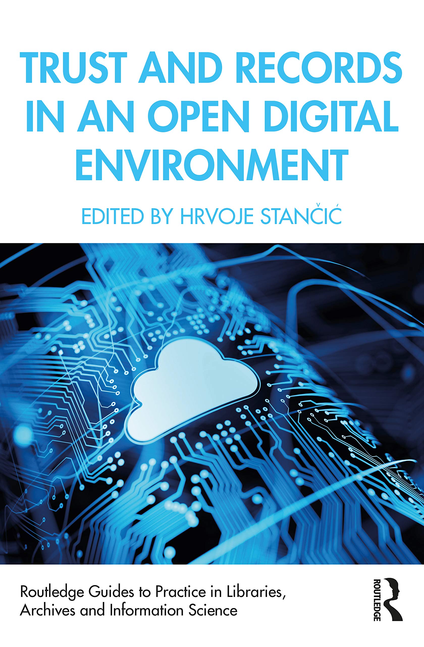 Trust and Records in an Open Digital Environment (Routledge Guides to Practice in Libraries, Archives and Information Science)