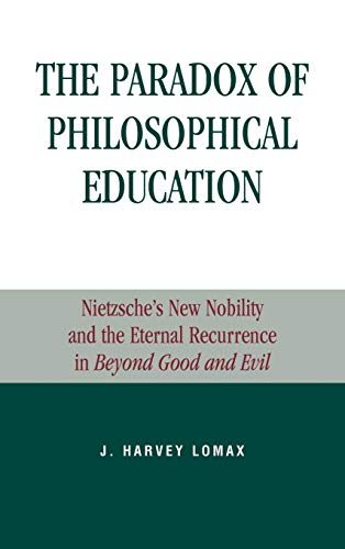 The Paradox of Philosophical Education: Nietzsche's New Nobility and the Eternal Recurrence in Beyond Good and Evil (Applications of Political Theory)