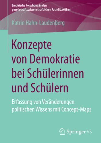 Konzepte von Demokratie bei Schülerinnen und Schülern: Erfassung von Veränderungen politischen Wissens mit Concept-Maps (Empirische Forschung in den gesellschaftswissenschaftlichen Fachdidaktiken)