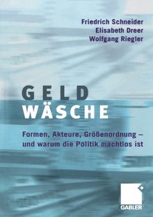 Geldwäsche: Formen, Akteure, Größenordnung - und Warum die Politik Machtlos ist (German Edition)