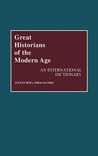 Great Historians of the Modern Age: An International Dictionary
