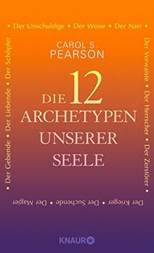 Die 12 Archetypen unserer Seele: Der Schöpfer, Der Herrscher, Der Zerstörer, Der Suchende, Der Krieger, Der Narr, Der Magier, Der Gebende, Der Liebende, Der Verwaiste, Der Unschuldige, Der Weise