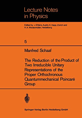 The Reduction of the Product of Two Irreducible Unitary Representations of the Proper Orthochronous Quantummechanical Poincaré Group (Lecture Notes in Physics, 5, Band 5)