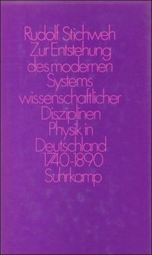 Zur Entstehung des modernen Systems wissenschaftlicher Disziplinen: Physik in Deutschland 1740–1890