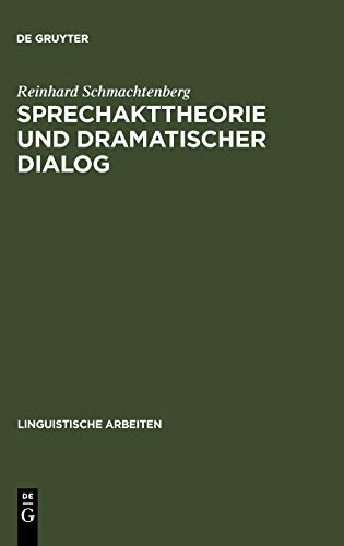 Sprechakttheorie und dramatischer Dialog: ein Methodenansatz zur Drameninterpretation (Linguistische Arbeiten, 120, Band 120)
