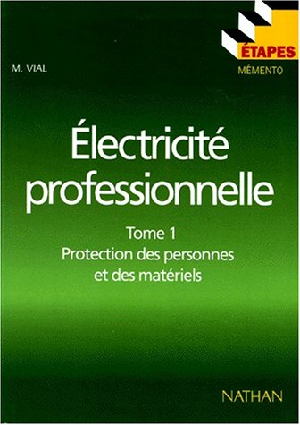Electricite Professionnelle. Tome 1, Protection Des Personnes Et Des Materiels (etapes)