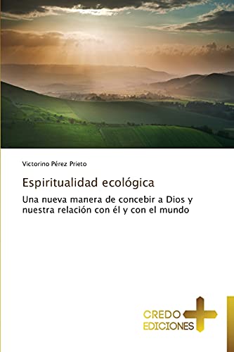 Espiritualidad ecológica: Una nueva manera de concebir a Dios y nuestra relación con él y con el mundo