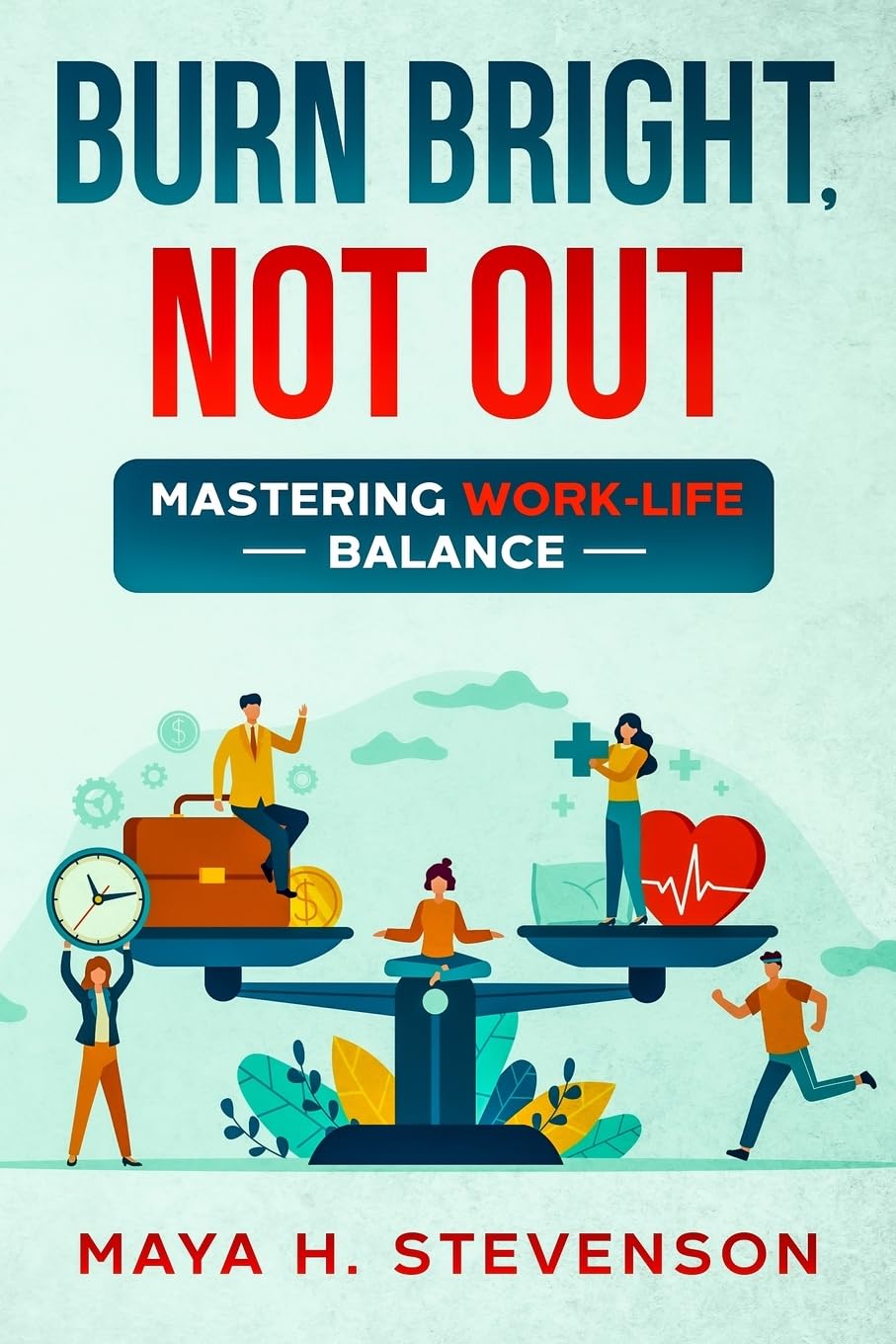 Burn Bright, Not Out: Mastering Work-Life Balance