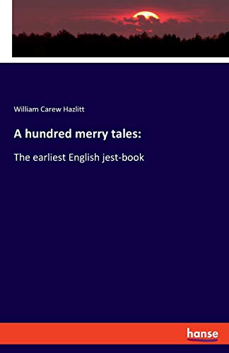 A hundred merry tales:: The earliest English jest-book