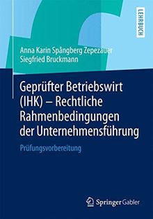 Geprüfter Betriebswirt (IHK) - Rechtliche Rahmenbedingungen der Unternehmensführung: Prüfungsvorbereitung