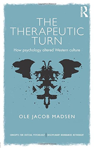 The Therapeutic Turn: How psychology altered Western culture (Concepts for Critical Psychology: disciplinary boundaries re-thought)