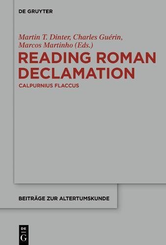 Reading Roman Declamation - Calpurnius Flaccus (Beiträge zur Altertumskunde, Band 348)