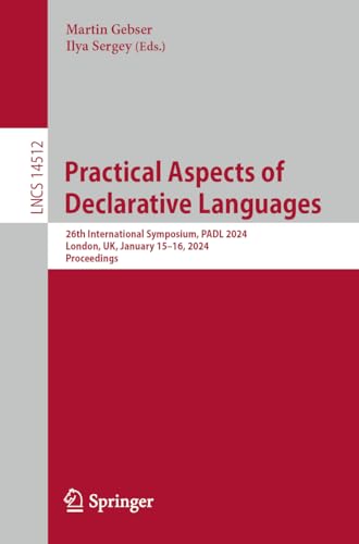 Practical Aspects of Declarative Languages: 26th International Symposium, PADL 2024, London, UK, January 15–16, 2024, Proceedings (Lecture Notes in Computer Science, 14512, Band 14512)