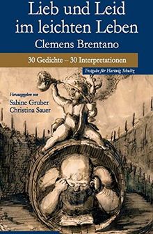 Lieb und Leid im leichten Leben: Clemens Brentano. 30 Gedichte - 30 Interpretationen. Festschrift für Hartwig Schultz