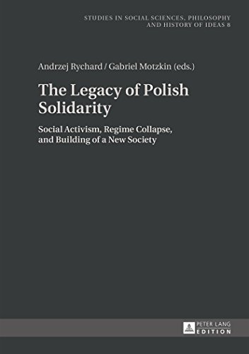 The Legacy of Polish Solidarity: Social Activism, Regime Collapse, and Building of a New Society (Studies in Social Sciences, Philosophy and History of Ideas)