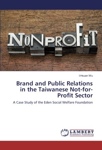 Brand and Public Relations in the Taiwanese Not-for-Profit Sector: A Case Study of the Eden Social Welfare Foundation