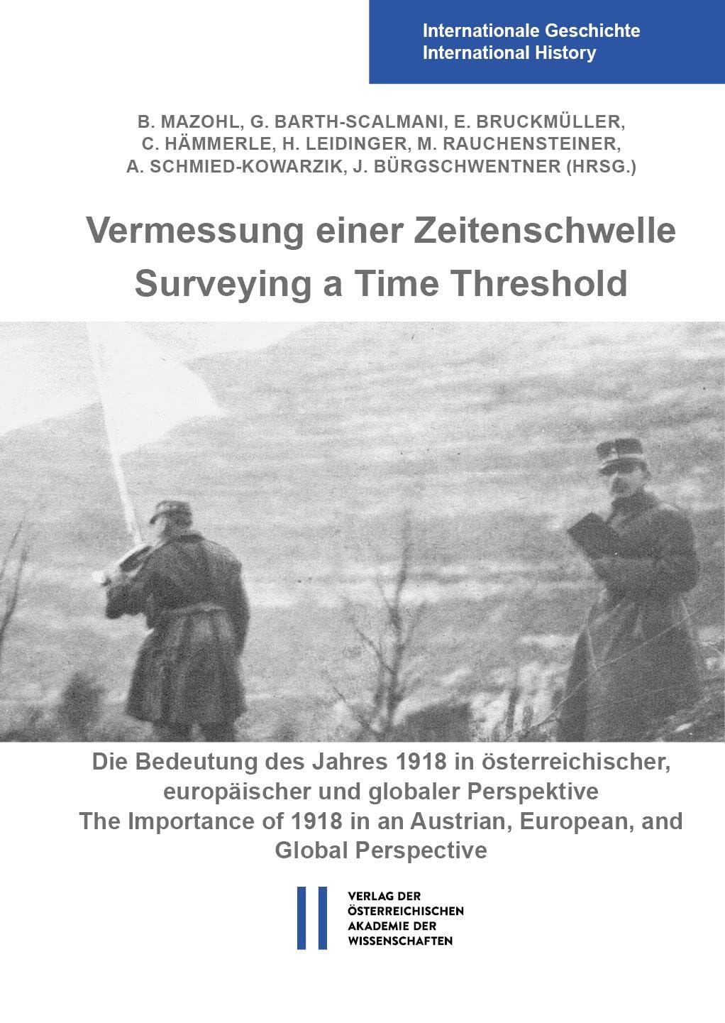 Vermessung einer Zeitenschwelle / Surveying a Time Threshold: Die Bedeutung des Jahres 1918 in österreichischer, europäischer und globaler Perspektive ... Geschichte International History)