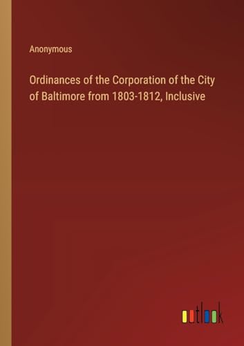 Ordinances of the Corporation of the City of Baltimore from 1803-1812, Inclusive