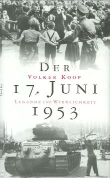 Der 17. Juni 1953. Legende und Wirklichkeit