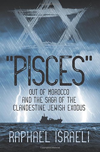 Pisces Out of Morocco and the Saga of the Clandestine Jewish Exodus