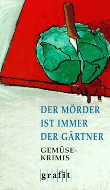 Der Mörder ist immer der Gärtner. Gemüse-Krimis