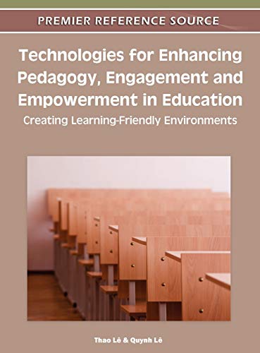 Technologies for Enhancing Pedagogy, Engagement and Empowerment in Education: Creating Learning-Friendly Environments