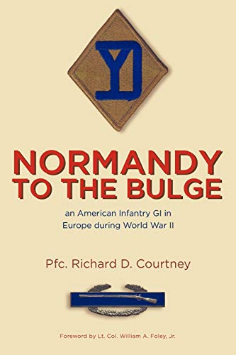Courtney, Pfc Richard D. Normandy To The Bulge, An American Infantry Gi In Europe During World War Ii