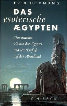 Das esoterische Ägypten: Das geheime Wissen der Ägypter und sein Einfluß auf das Abendland