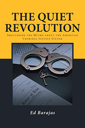 The Quiet Revolution: Shattering the Myths about the American Criminal Justice System
