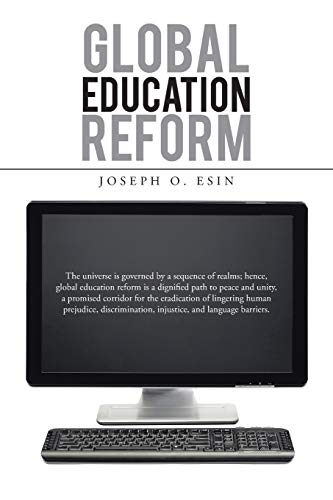 Global Education Reform: The Universe is Governed by a Sequence of Realms; Hence, Global Education Reform is a Dignified Path to Peace and Unity, a ... Injustice, and Language Barriers.