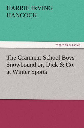 The Grammar School Boys Snowbound or, Dick & Co. at Winter Sports (TREDITION CLASSICS)