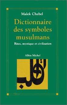 Dictionnaire des symboles musulmans : rites, mystique et civilisation