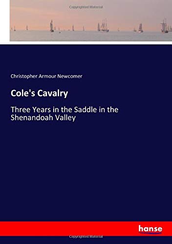 Cole's Cavalry: Three Years in the Saddle in the Shenandoah Valley