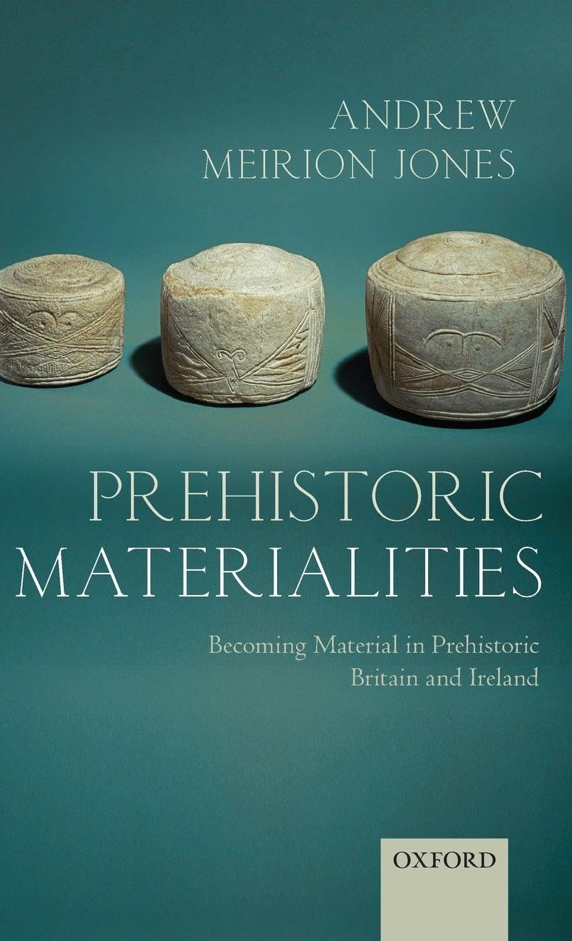 PREHISTORIC AESTHETICS C: Becoming Material in Prehistoric Britain and Ireland