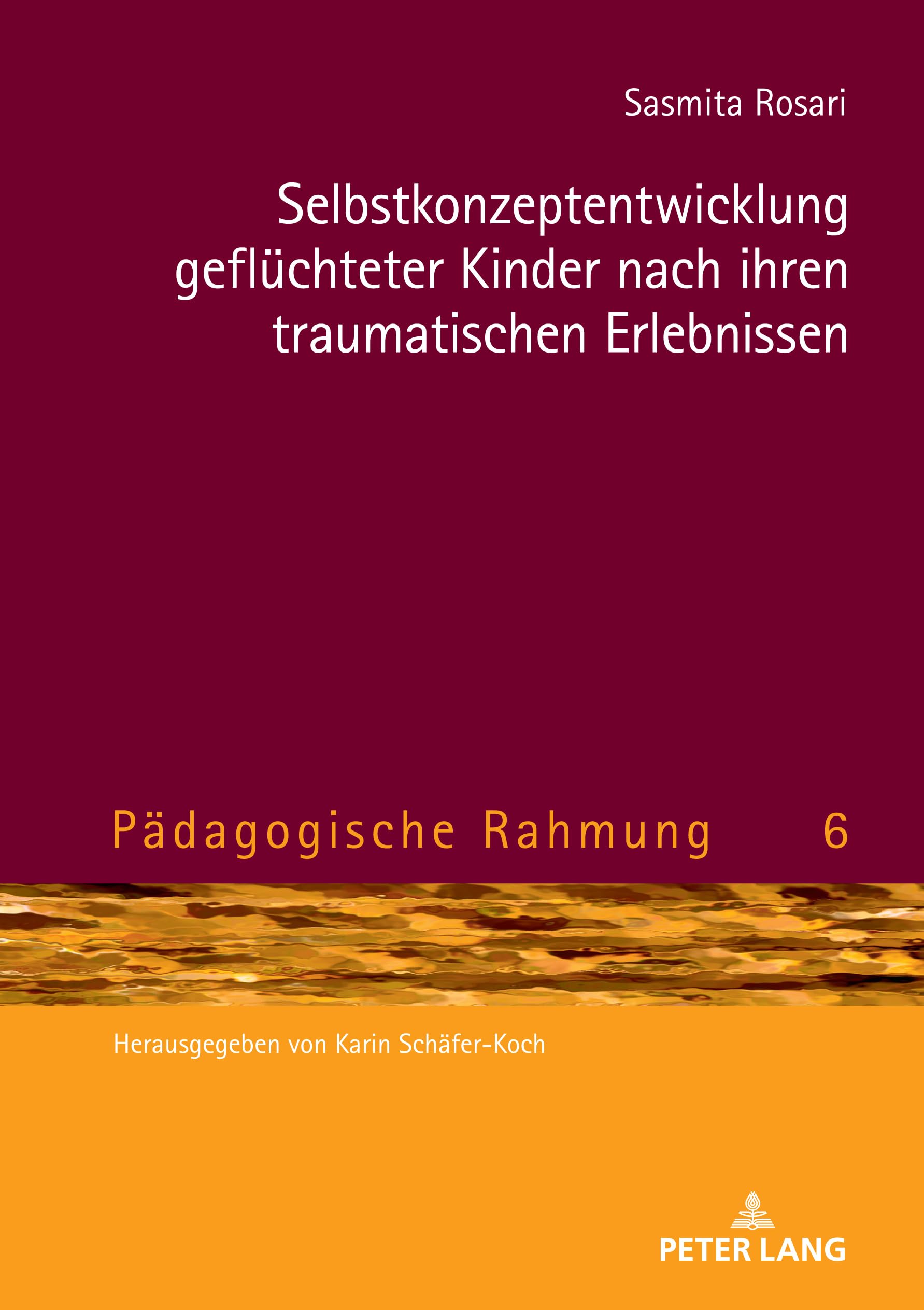 Selbstkonzeptentwicklung geflüchteter Kinder nach ihren traumatischen Erlebnissen (Pädagogische Rahmung, Band 6)
